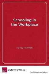 9781612501123-1612501125-Schooling in the Workplace: How Six of the World's Best Vocational Education Systems Prepare Young People for Jobs and Life (Work and Learning Series)