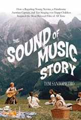 9781250064462-1250064465-The Sound of Music Story: How A Beguiling Young Novice, A Handsome Austrian Captain, and Ten Singing von Trapp Children Inspired the Most Beloved Film of All Time