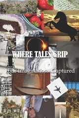 9781734974409-1734974400-Where Tales Grip: Your Imagination...Captured
