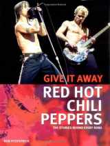 9781560255796-156025579X-Red Hot Chili Peppers: Give It Away: The Stories Behind Every Song