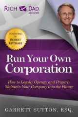 9781937832100-1937832104-Run Your Own Corporation: How to Legally Operate and Properly Maintain Your Company Into the Future