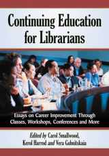 9780786468867-0786468866-Continuing Education for Librarians: Essays on Career Improvement Through Classes, Workshops, Conferences and More