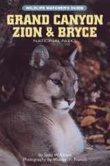 9781559714617-1559714611-Grand Canyon Zion & Bryce (Wildlife Watcher's Guide)