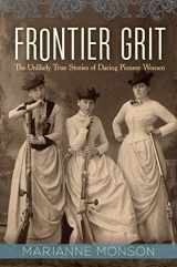 9781629722276-1629722278-Frontier Grit: The Unlikely True Stories of Daring Pioneer Women
