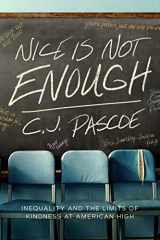 9780520276437-0520276434-Nice Is Not Enough: Inequality and the Limits of Kindness at American High