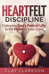 9781888692235-1888692235-Heartfelt Discipline: Following God's Path of Life to the Heart of Your Child
