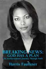 9781585970117-1585970115-Breaking News: God Has A Plan - An Anchorwoman's Journey Through Faith