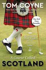 9781476754284-1476754284-A Course Called Scotland: Searching the Home of Golf for the Secret to Its Game