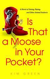 9780385337175-0385337175-Is that a Moose in Your Pocket?: A Novel of Dating, Mating, and Other Animal Instincts