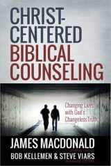 9780736951456-0736951458-Christ-Centered Biblical Counseling: Changing Lives with God's Changeless Truth
