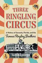 9781683342984-1683342984-Three Ringling Circus: A History of Sarasota, Florida, and the Famous Ringling Brothers