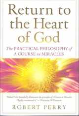 9781886602274-1886602271-Return to the Heart of God: The Practical Philosophy of A Course in Miracles