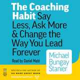 9781772560763-1772560766-The Coaching Habit: Say Less, Ask More, & Change the Way You Lead Forever, Reg CD, By Post Hypnotic Press Inc.
