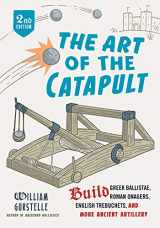 9780912777337-0912777338-The Art of the Catapult: Build Greek Ballistae, Roman Onagers, English Trebuchets, And More Ancient Artillery