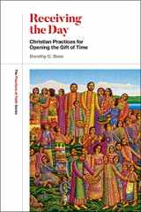 9781506454757-1506454755-Receiving the Day: Christian Practices for Opening the Gift of Time (The Practices of Faith Series)