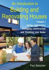 9781070735955-1070735957-An Introduction to Building and Renovating Houses: Volume 1. Hiring Contractors, Managing Construction and Finishing Your Home