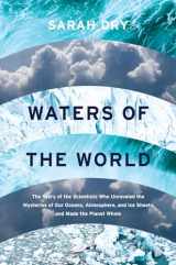 9780226507705-022650770X-Waters of the World: The Story of the Scientists Who Unraveled the Mysteries of Our Oceans, Atmosphere, and Ice Sheets and Made the Planet Whole