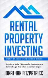 9781076518873-1076518877-Rental Property Investing: Secrets of a Real Estate Building Empire: Principles to Make 7 Figures of a Passive Income Establishing a Real Estate Investment Empire