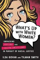 9780865719613-0865719616-What's Up with White Women?: Unpacking Sexism and White Privilege in Pursuit of Racial Justice