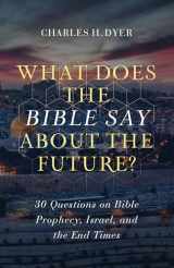 9780802424471-0802424473-What Does the Bible Say about the Future?: 30 Questions on Bible Prophecy, Israel, and the End Times