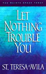 9781569550625-156955062X-Let Nothing Trouble You: 60 Reflections from the Writings of Teresa of Avila (The Saints Speak Today)