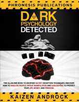 9781778269424-1778269427-DARK PSYCHOLOGY DETECTED: The All-in-One Book to Decipher Secret Deception Techniques, Discover How to Analyze People, Defeat Manipulation and Gaslighting to Protect Your Life, Money, and Freedom.