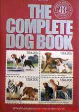 9780876054635-0876054637-The Complete dog book: The photograph, history, and official standard of every breed admitted to AKC registration, and the selection, training, breeding, care, and feeding of pure-bred dogs