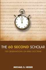 9780692500682-0692500685-The 60 Second Scholar: 100 Observations on Bible Doctrine