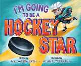 9781956844023-1956844023-I’m Going to Be a Hockey Star