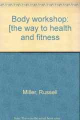 9780890091678-0890091676-Body workshop: [the way to health and fitness