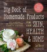 9781645670018-1645670015-The Big Book of Homemade Products for Your Skin, Health and Home: Easy, All-Natural DIY Projects Using Herbs, Flowers and Other Plants