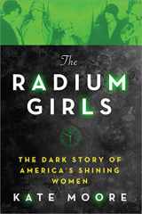9781492649359-149264935X-The Radium Girls: The Dark Story of America's Shining Women (Harrowing Historical Nonfiction Bestseller About a Courageous Fight for Justice)