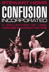 9781899598113-1899598111-Confusion Incorporated: A Collection of Lies, Hoaxes & Hidden Truths