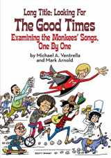 9781629331751-1629331759-Long Title: Looking for the Good Times; Examining the Monkees' Songs, One by One