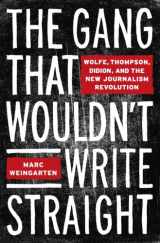 9781400049141-1400049148-The Gang That Wouldn't Write Straight: Wolfe, Thompson, Didion, and the New Journalism Revolution