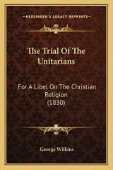 9781165795321-1165795329-The Trial Of The Unitarians: For A Libel On The Christian Religion (1830)
