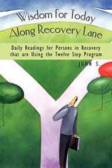 9781438923857-1438923856-Wisdom for Today Along Recovery Lane: Daily Readings for Persons in Recovery That Are Using the Twelve Step Program