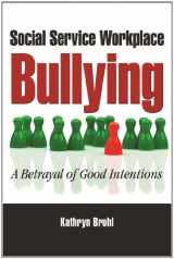 9781935871293-1935871293-Social Service Workplace Bullying: A Betrayal of Good Intentions