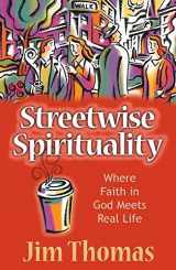 9780736906524-0736906525-Streetwise Spirituality: Where Faith in God Meets Real Life