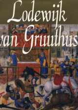 9789074377034-9074377033-Lodewijk van Gruuthuse: Mecenas en Europees diplomaat, ca. 1427-1492 (Dutch Edition)
