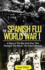 9781952639012-1952639018-THE SPANISH FLU AND WORLD WAR 1: A Story of The War And Virus That Changed The World | The Great Influenza (The Spanish Flu Pandemic)