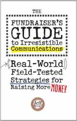 9781889102023-1889102024-The Fundraiser's Guide to Irresistible Communications: Real-World, Field-tested Strategies for Raising More Money