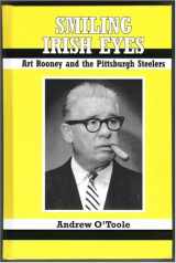 9781878282347-1878282344-Smiling Irish Eyes: Art Rooney And The Pittsburgh Steelers
