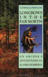 9780811734349-081173434X-Longbows in the Far North: An Archer's Adventures in Alaska and Siberia