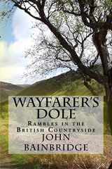9781519736406-1519736401-Wayfarer's Dole: Rambles in the British Countryside