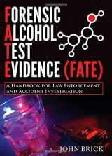 9780398091132-0398091137-Forensic Alcohol Test Evidence (FATE): A Handbook for Law Enforcement and Accident Investigation