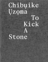 9781910221464-1910221465-Chibụike Ụzọma: To Kick a Stone