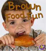 9780736853804-0736853804-Brown Food Fun (A+ Books: Eat Your Colors)
