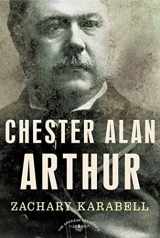 9780805069518-0805069518-Chester Alan Arthur: The American Presidents Series: The 21st President, 1881-1885