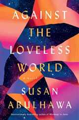 9781982137038-1982137037-Against the Loveless World: A Novel